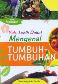 Yuk, Lebih Dekat Mengenal Tumbuh-Tumbuhan