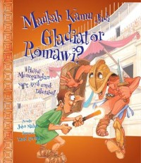 Maukah Kamu Jadi Gladiator Romawi? Hal-Hal Menegangkan yang Asik untuk Diketahui