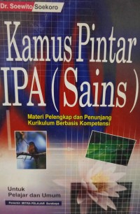 Kamus Pintar IPA (Sains) : Materi Pelengkap dan Penunjang Kurikulum Berbasis Kompetensi