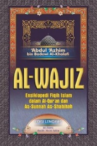 Al-Wajiz : Ensiklopedia Fiqih Islam dalam Al-Quran dan As-Sunnah As-Shalihah