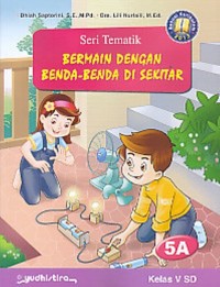 Seri Tematik : Bermain Dengan Benda-benda Di Sekitar Kelas V SD 5A