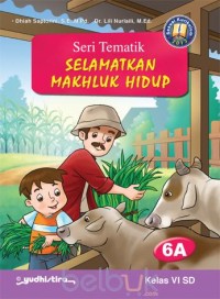 Seri Tematik : Selamatkan Makhluk Hidup Kelas VI SD 6A