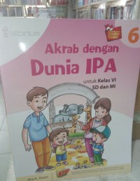 Akrab Dengan Dunia IPA untuk Kelas 6 SD dan MI