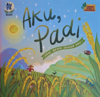 Image of Aku, Padi: Dari Benih Hingga Nasi