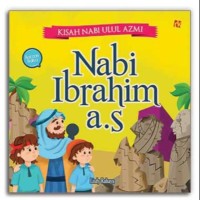 Kisah Nabi Ulul Azmi: Nabi Ibrahim a.s