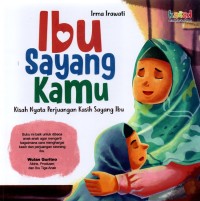 Ibu Sayang Kamu : Kisah Nyata Perjuangan Kasih Sayang Ibu