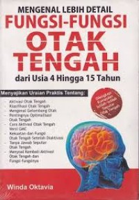 Mengenal Lebih Detail Fungsi-Fungsi Otak Tengah dari Usia 4 Hingga 15 Tahun