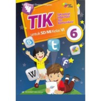 TIK : Teknologi Informasi dan Komunikasi untuk SD/MI Kelas 6