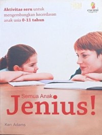 Semua Anak Jenius! : Aktivitas Seru untuk Mengembangkan Kecerdasan Anak Usia 0-11 Tahun