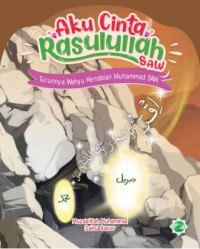 Aku Cinta Rasulullah SAW : Turunnya Wahyu Kenabian Muhammad SAW