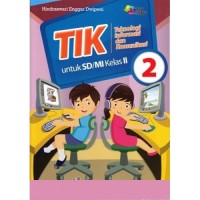 TIK : Teknologi Informasi dan Komunikasi untuk SD/MI Kelas 2